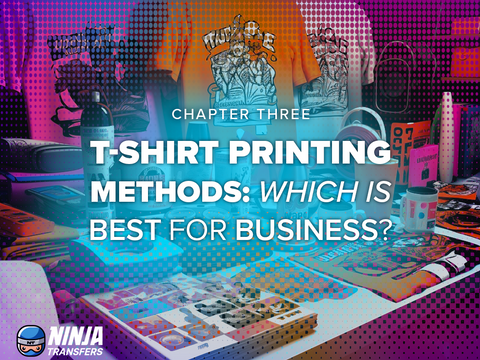 Chapter 3: T-shirt Printing Methods - Which Is Best For Business?
