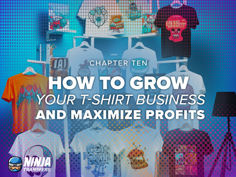 Chapter 10: Grow Your T-Shirt Business and Maximize Profits