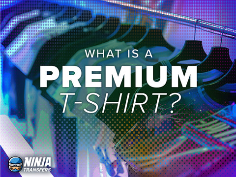 What Is A Premium T-shirt?