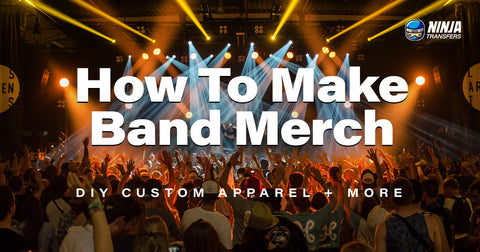 How To Make Band Merch: DIY Custom Apparel and More