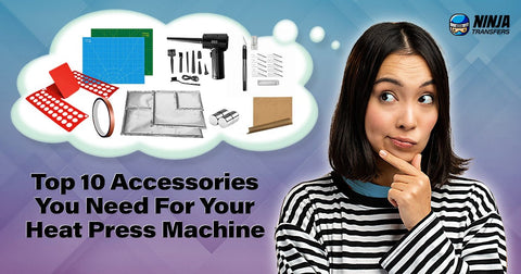 Top 10 Accessories You Need For Your Heat Press Machine - Ninja Transfers