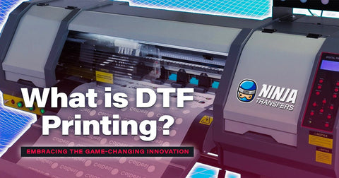 What is DTF Printing? Embracing the Game-Changing Innovation - Ninja Transfers