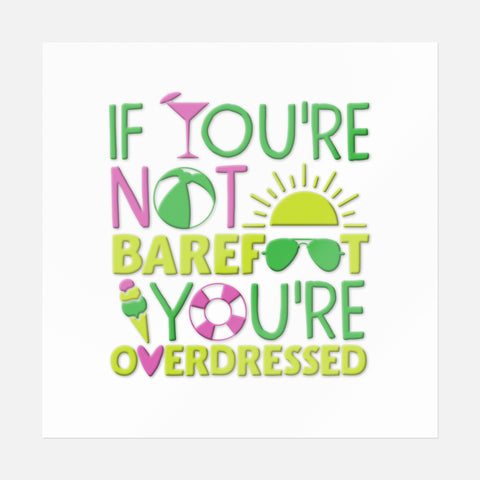 If You're Not Barefoot You're Overdressed Sticker