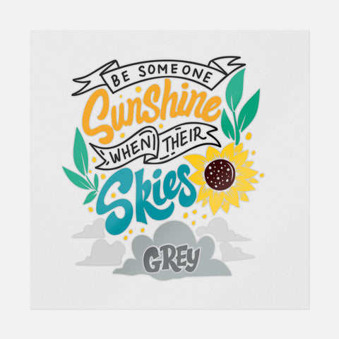Be Someone Sunshine When Their Skies Grey Transfer