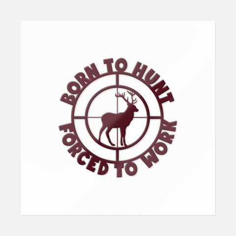 Born To Hunt Forced To Work Sticker