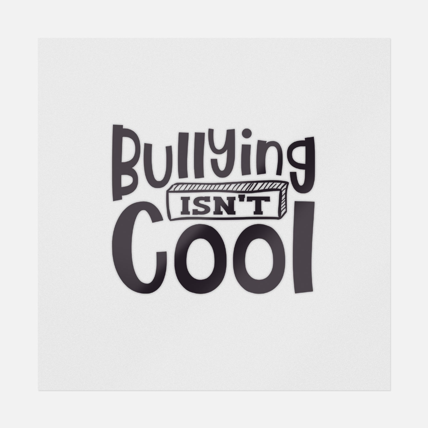 Bullying Isn't Cool | Anti-Bullying Ready-to-Press DTF Transfers