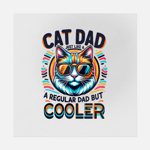 Cat Dad; Just Like A Regular Dad But Cooler Flat Art Transfer
