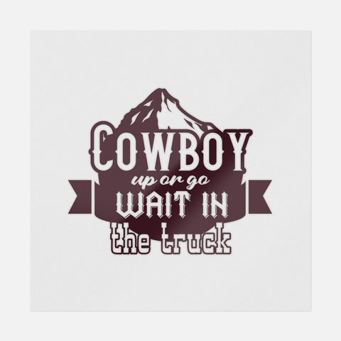 Cowboy Up Or Go Wait In The Truck