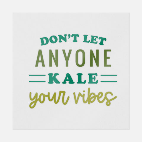 Don't Let Anyone Kale Your Vibes Transfer