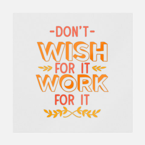 Don't Wish For It Work For It Transfer