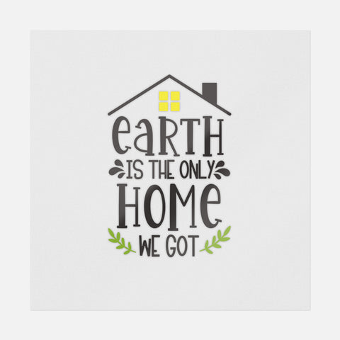 Earth Is The Only Home We Got