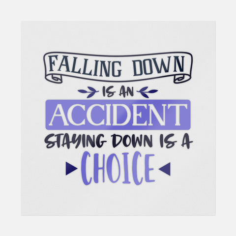 Falling Down Is An Accident Staying Down Is A Choice Transfer