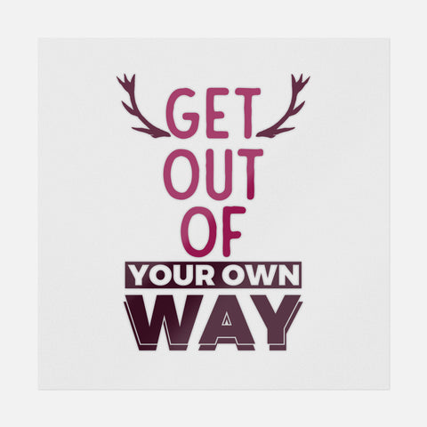 Get Out Of Your Own Way