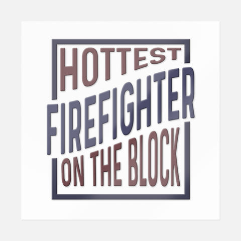 Hottest Firefighter On The Block Sticker