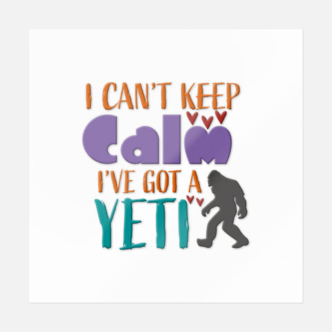 I Can't Keep Calm I've Got A Yeti