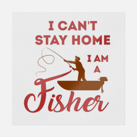 I Can't Stay Home I Am Fisher Transfer