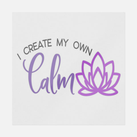 I Create My Own Calm Transfer