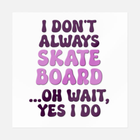 I Don't Always Skate Board Sticker