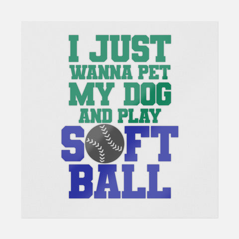 I Just Wanna Pet My Dog And Play Softball Transfer