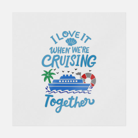 I Love It When We're Cruising Together Transfer
