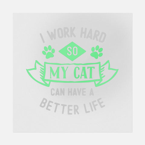 I Work Hard So My Cat Can Have A Better Life Transfer