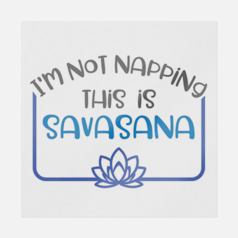 I'm Not Napping This Is Savasana Transfer