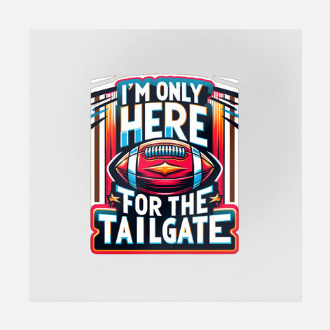 I'm Only Here For The Tailgate