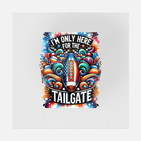 I'm Only Here For The Tailgate Vibrant Art