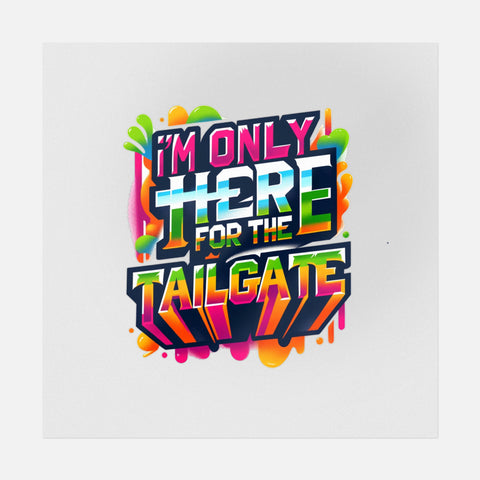 I'm Only Here For The Tailgate Graffiti Transfer