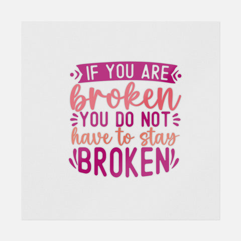 If You Are Broken, You Do Not Have To Stay Broken Transfer