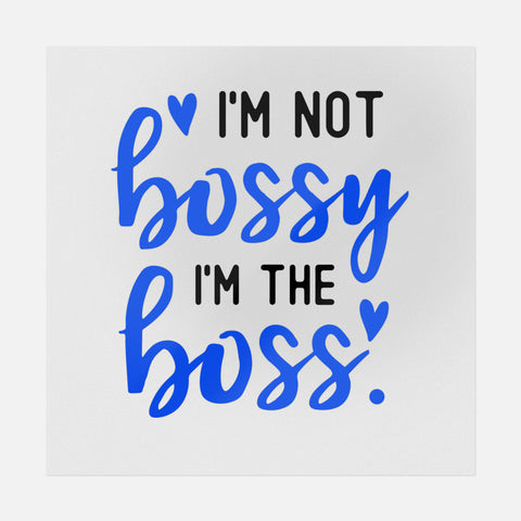 I'm Not Bossy I'm The Boss Transfer