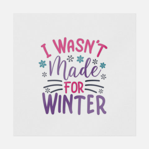 I Wasn't Made For Winter And Snowflakes Transfer