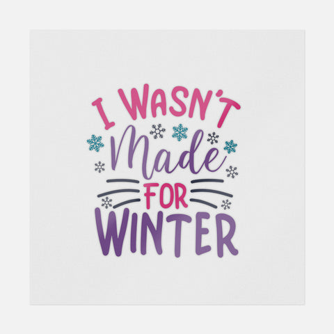 I Wasn't Made For Winter And Snowflakes