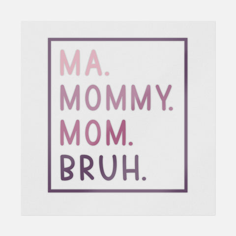 Ma Mommy Mom Bruh Transfer
