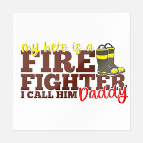 My Hero Is A Firefighter I Call Him Daddy /