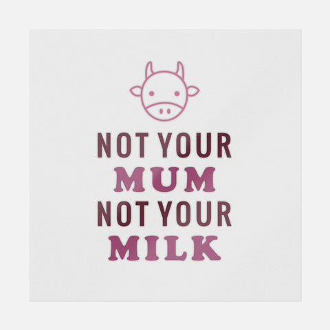 Not Your Mum Not Your Milk Transfer
