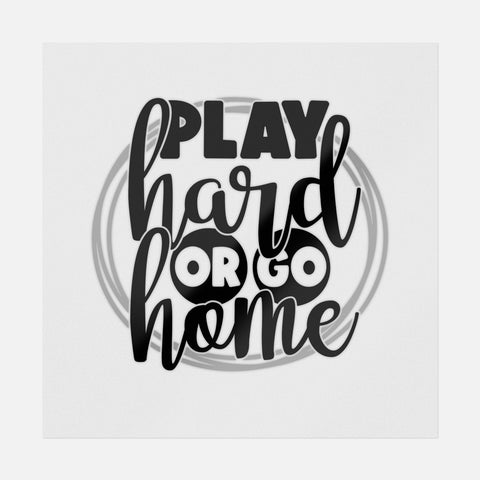 Play Hard Or Go Home Transfer