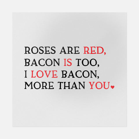 Roses Are Red Bacon Is Too, I Love Bacon More Than You Transfer