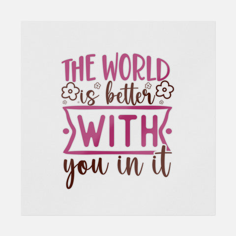 The World Is Better With You In It Transfer