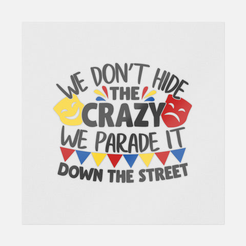 We Don't Hide The Crazy We Parade It Down The Street Transfer