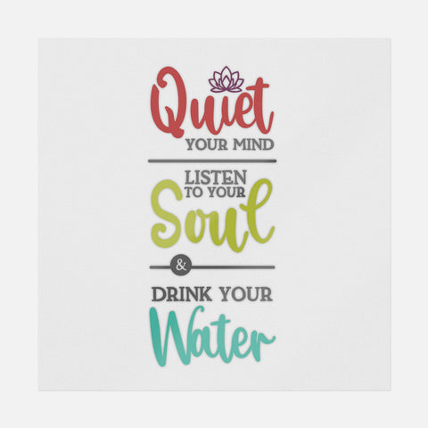 Quiet Your Mind Listen To Your Soul & Drink Your Water Transfer