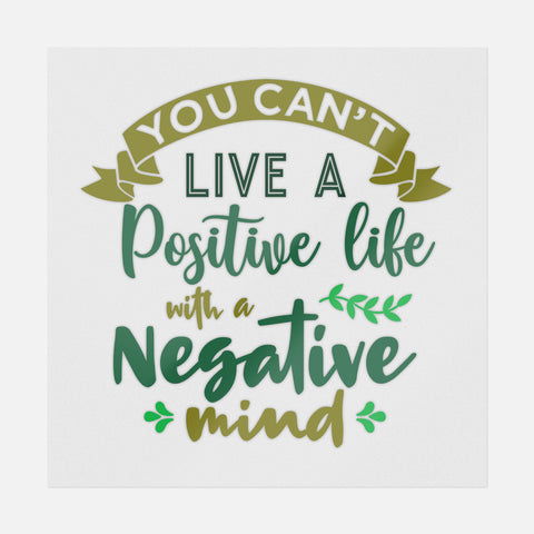 You Can't Live A Positive Life With A Negative Mind Transfer