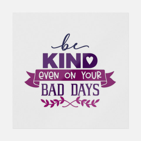 Be Kind Even On Your Bad Days Transfer - Ninja Transfers