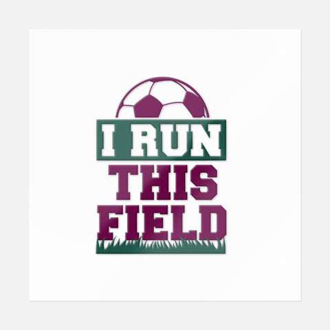 I Run This Field Soccer Sticker