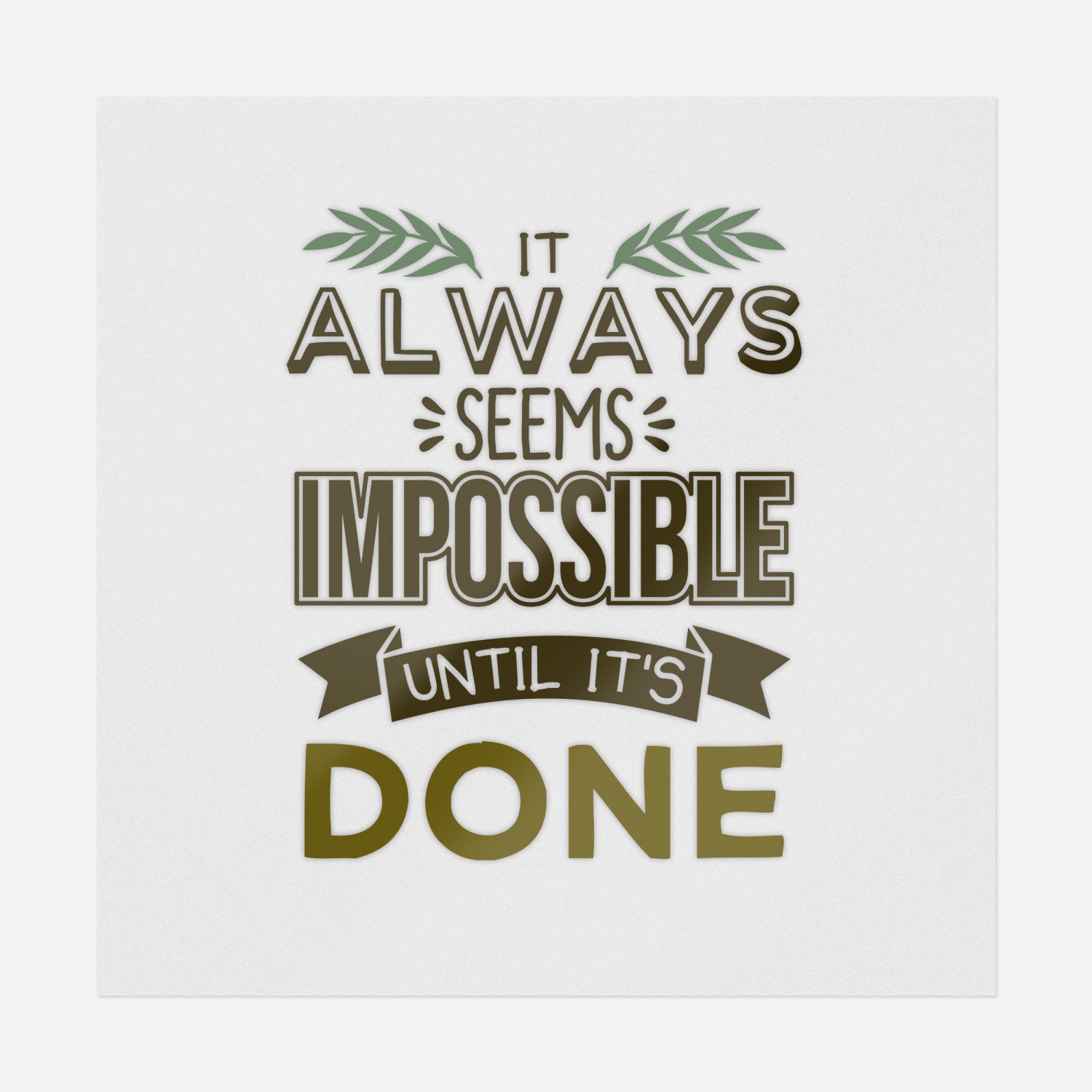 It Always Seems Impossible Until It's Done | Inspirational Ready-to ...