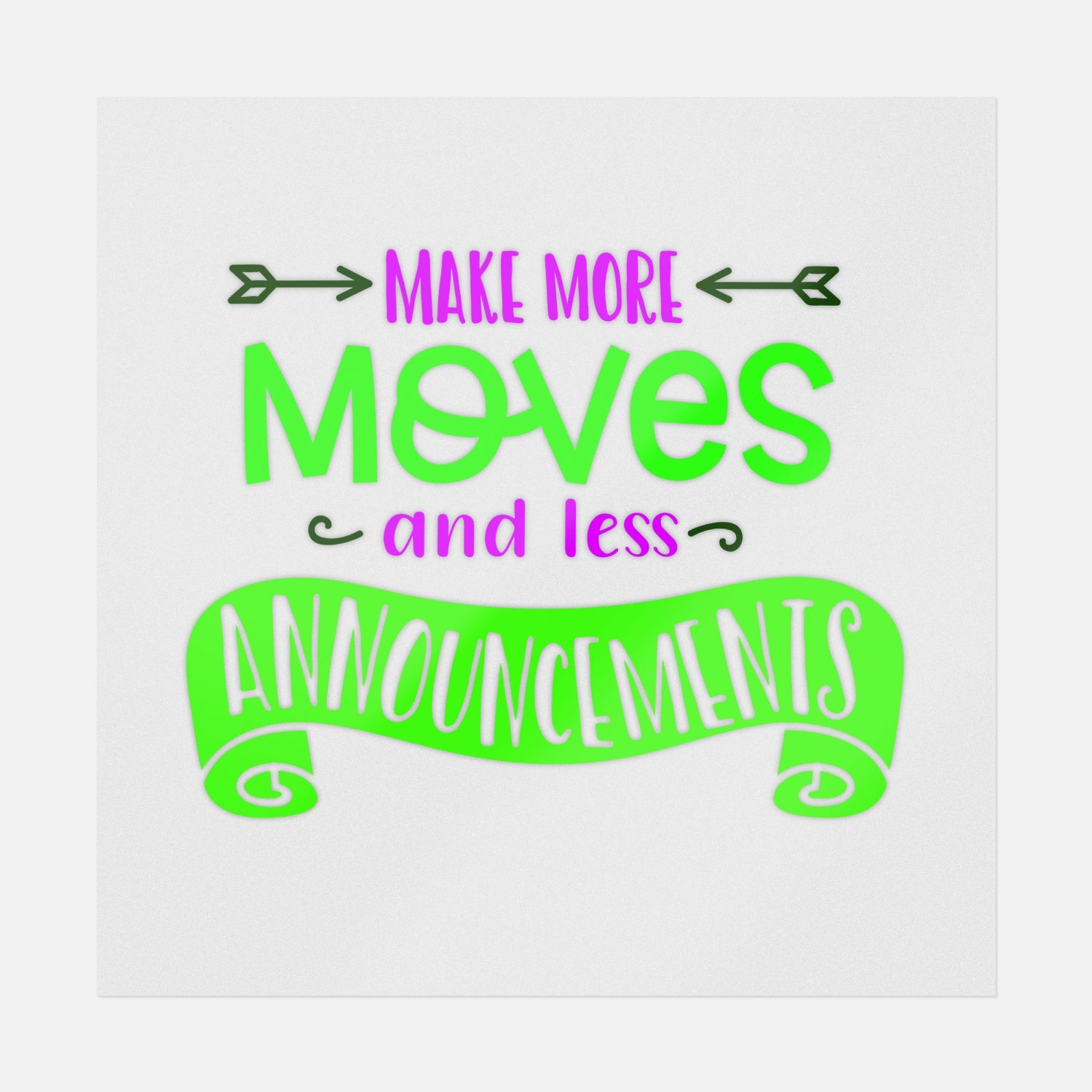 Make More Moves And Less Announcements | Inspirational Ready-to-Press ...