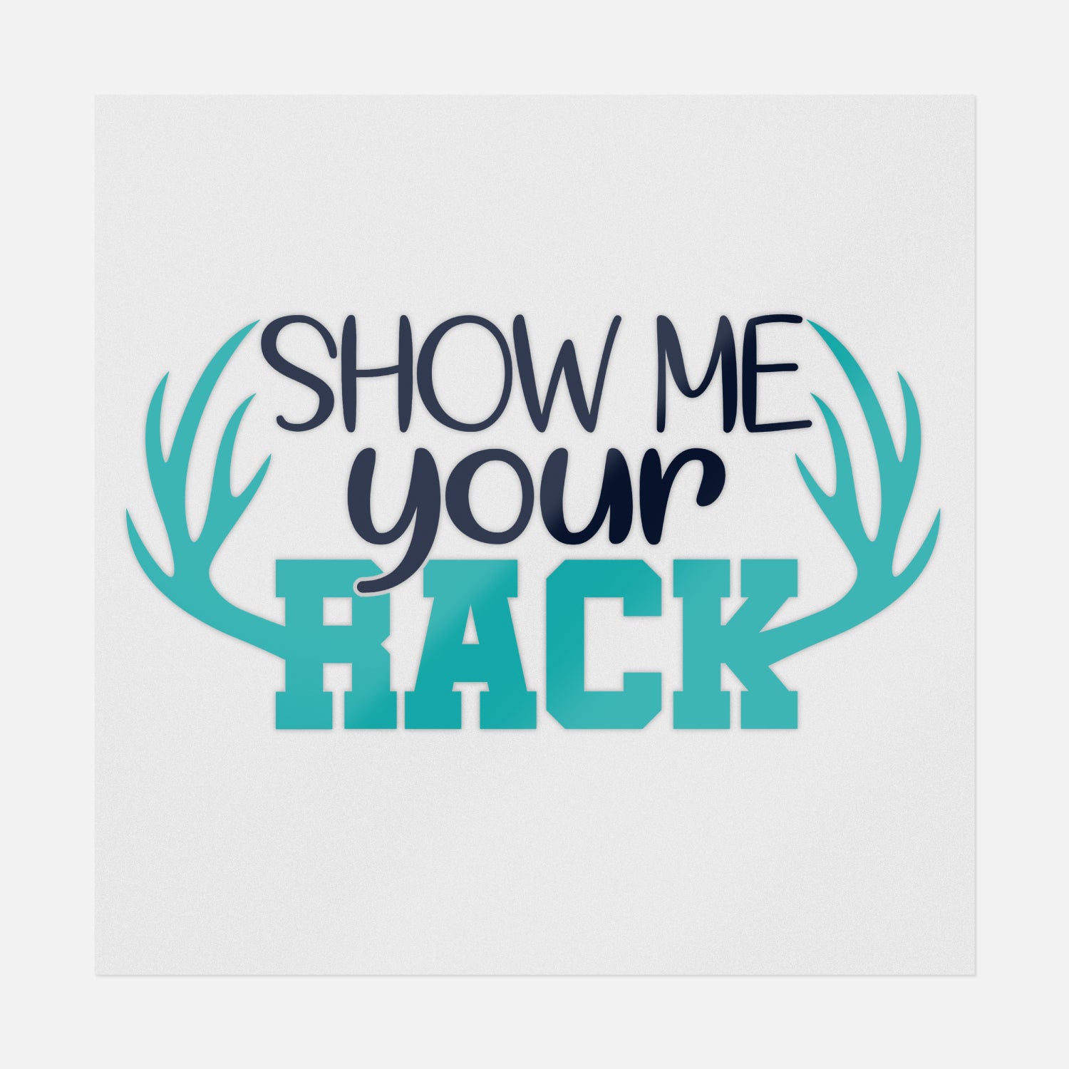 Show Me Your Rack Blue | Hunting Ready-to-Press DTF Transfers