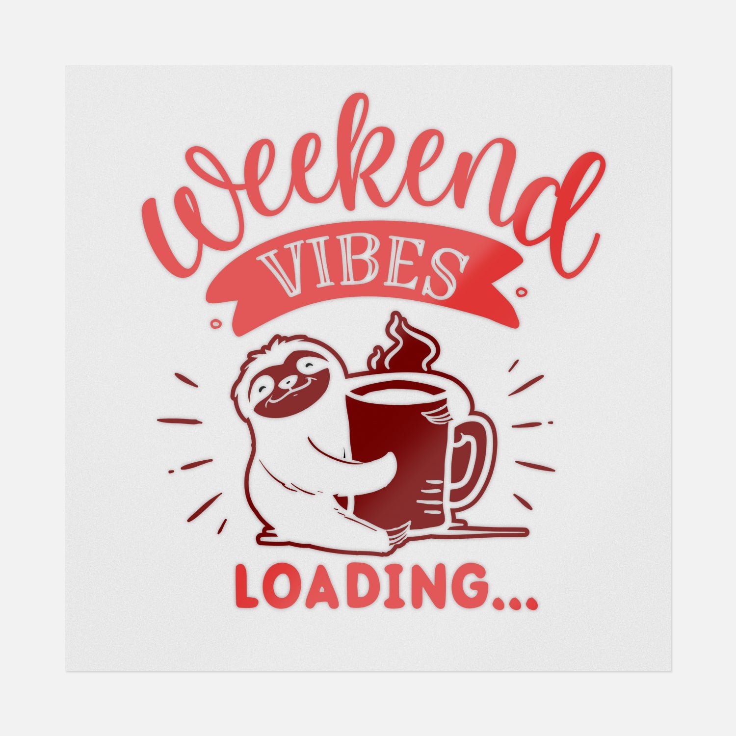 Weekend Sloth Weekend Vibes Loading Red | Sloth Ready-to-Press DTF Transfers